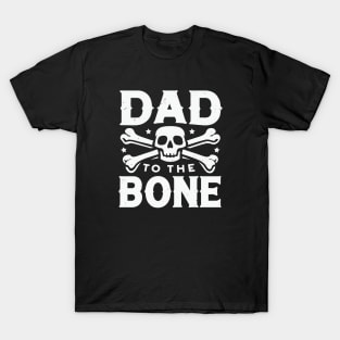 Dad to the Bone - Skull & Crossbones Legendary Dad T-Shirt